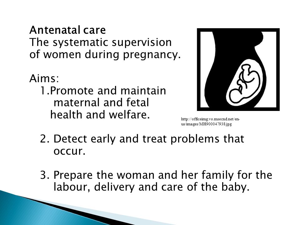 Antenatal care The systematic supervision of women during pregnancy.