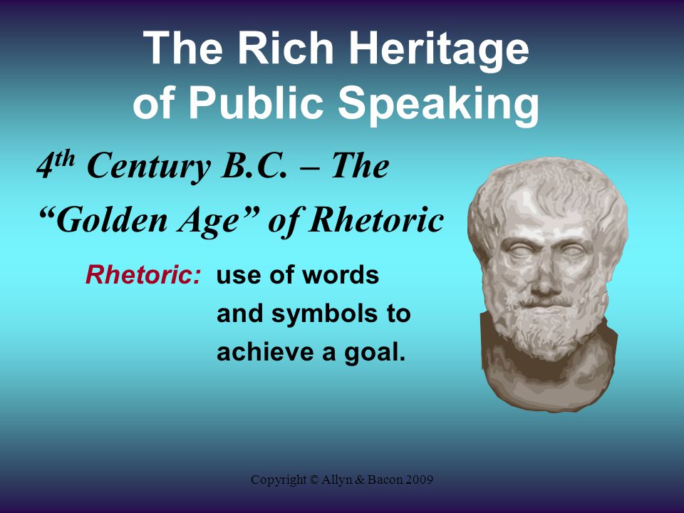 Copyright © Allyn & Bacon 2009 The Rich Heritage of Public Speaking 4 th Century B.C.