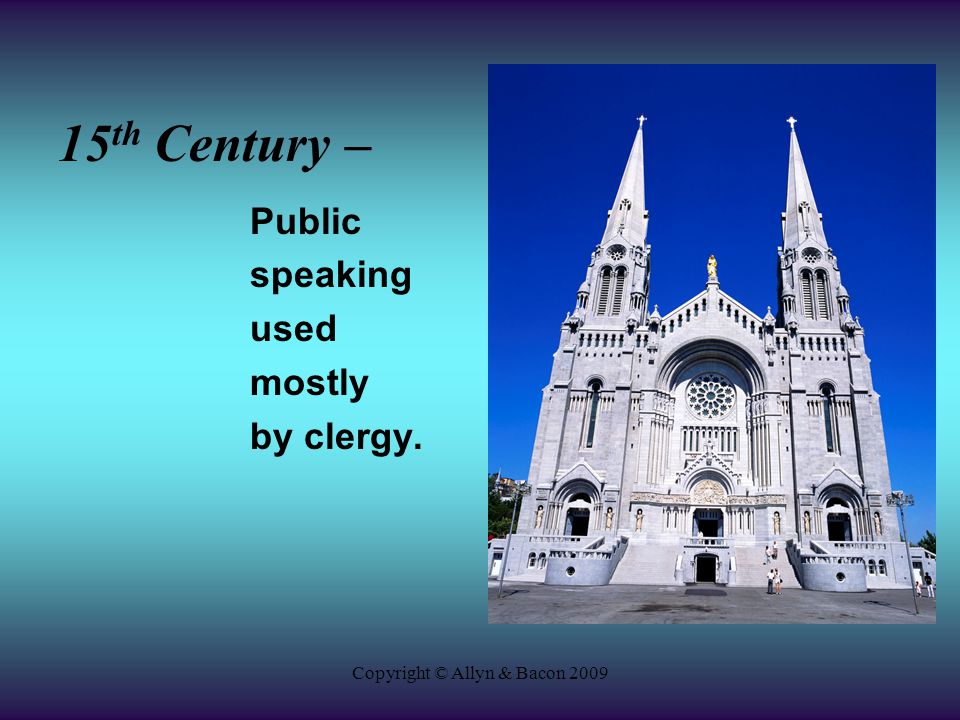 Copyright © Allyn & Bacon th Century – Public speaking used mostly by clergy.