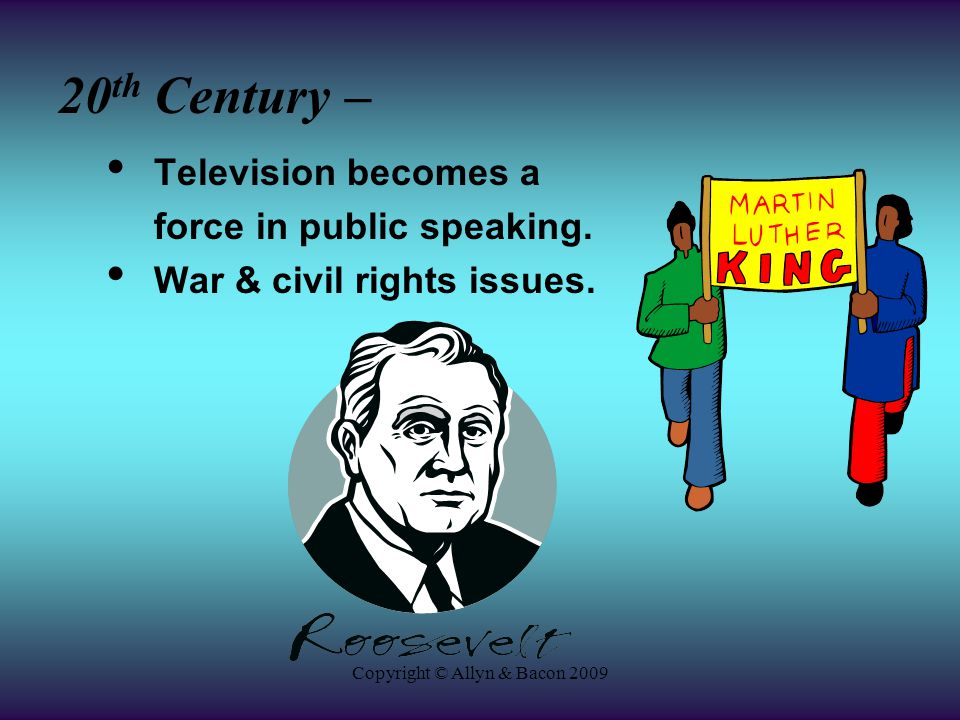 Copyright © Allyn & Bacon th Century – Television becomes a force in public speaking.