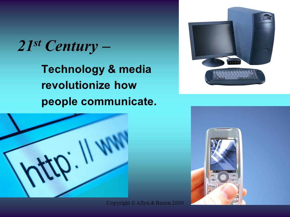 Copyright © Allyn & Bacon st Century – Technology & media revolutionize how people communicate.