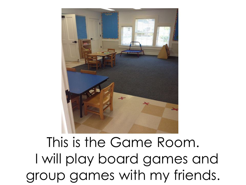 This is the Game Room. I will play board games and group games with my friends.