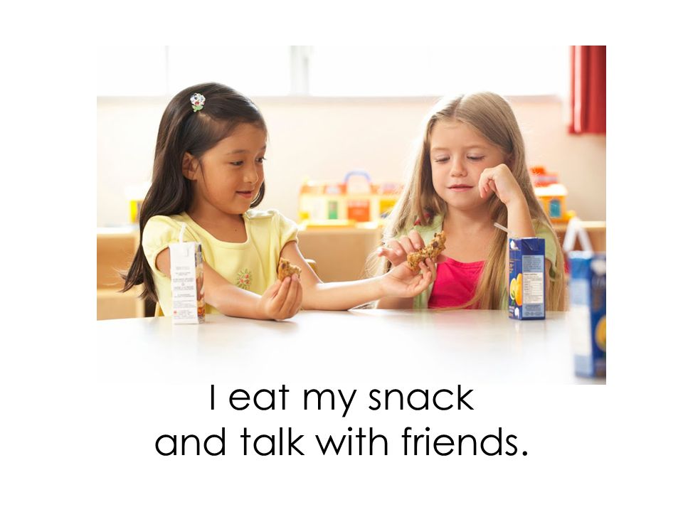 I eat my snack and talk with friends.