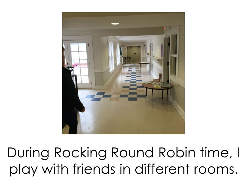 During Rocking Round Robin time, I play with friends in different rooms.