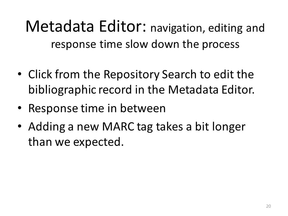 Metadata Editor: navigation, editing and response time slow down the process Click from the Repository Search to edit the bibliographic record in the Metadata Editor.
