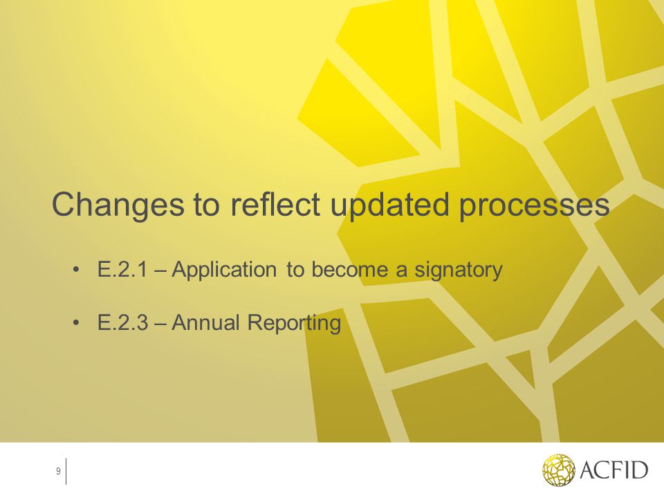 Changes to reflect updated processes E.2.1 – Application to become a signatory E.2.3 – Annual Reporting 9