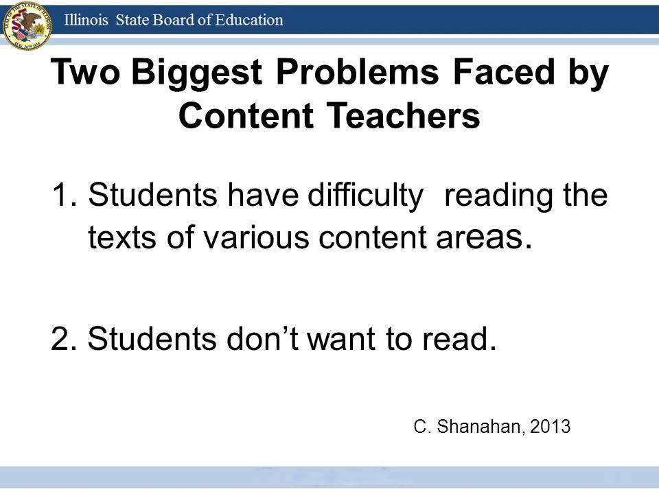 Two Biggest Problems Faced by Content Teachers 1.Students have difficulty reading the texts of various content ar eas.