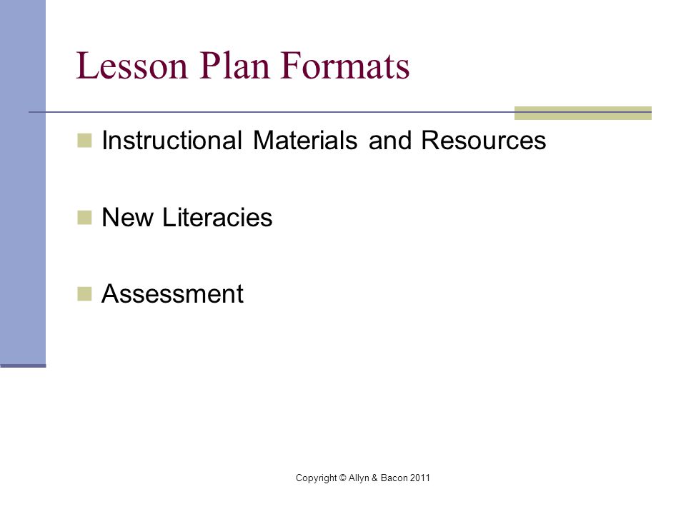 Copyright © Allyn & Bacon 2011 Lesson Plan Formats Instructional Materials and Resources New Literacies Assessment