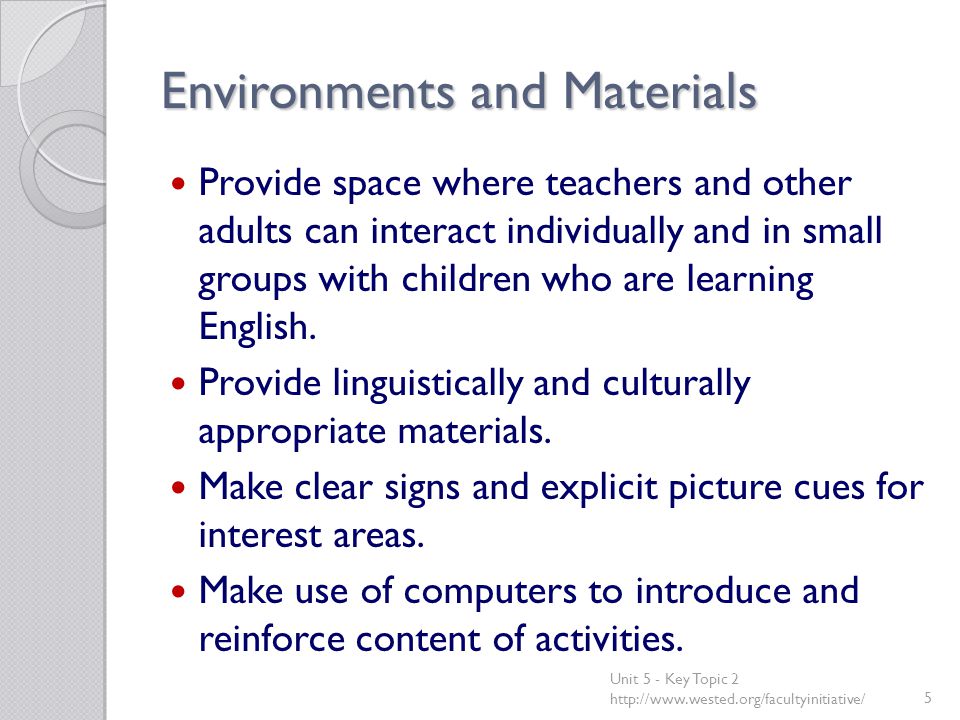 Environments and Materials Provide space where teachers and other adults can interact individually and in small groups with children who are learning English.