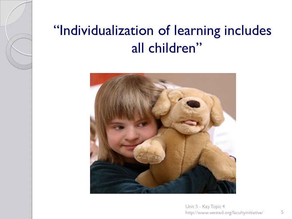 Individualization of learning includes all children Unit 5 - Key Topic 4