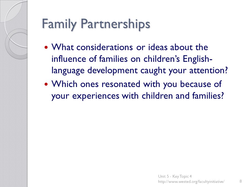 Family Partnerships What considerations or ideas about the influence of families on children’s English- language development caught your attention.
