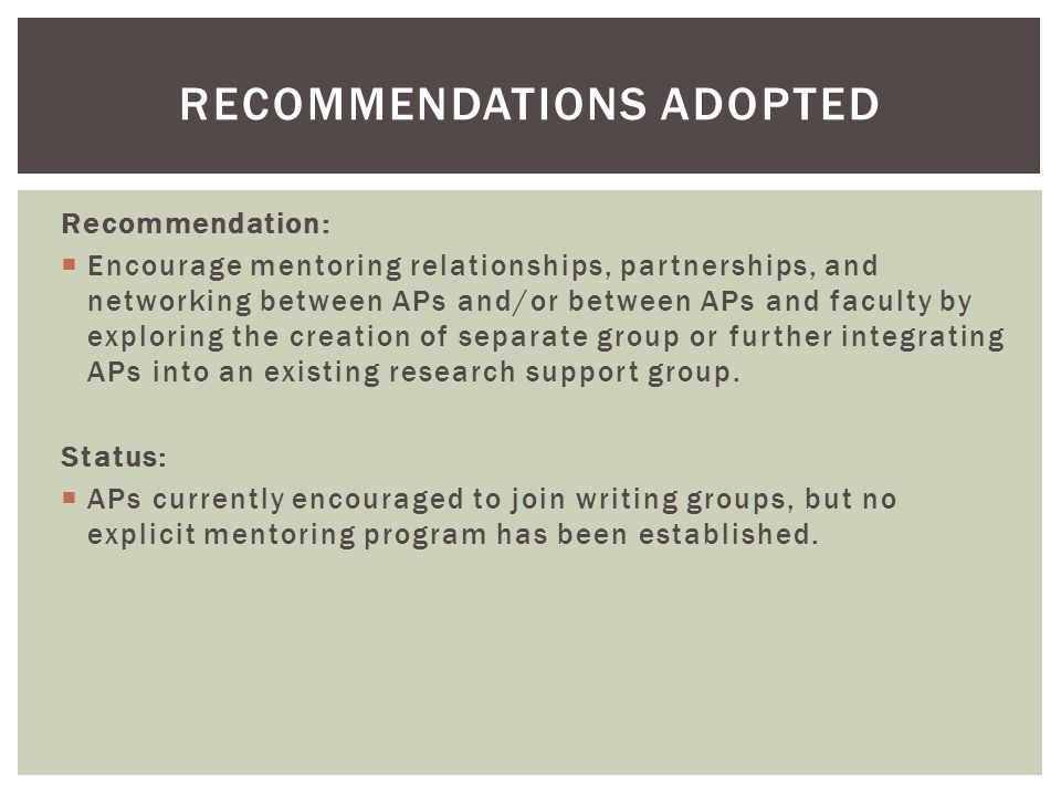 Recommendation:  Encourage mentoring relationships, partnerships, and networking between APs and/or between APs and faculty by exploring the creation of separate group or further integrating APs into an existing research support group.