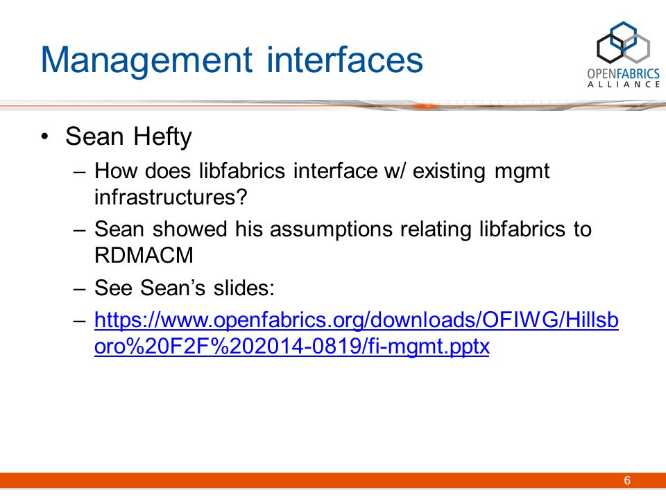 Management interfaces Sean Hefty –How does libfabrics interface w/ existing mgmt infrastructures.