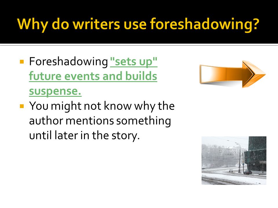  Foreshadowing sets up future events and builds suspense.