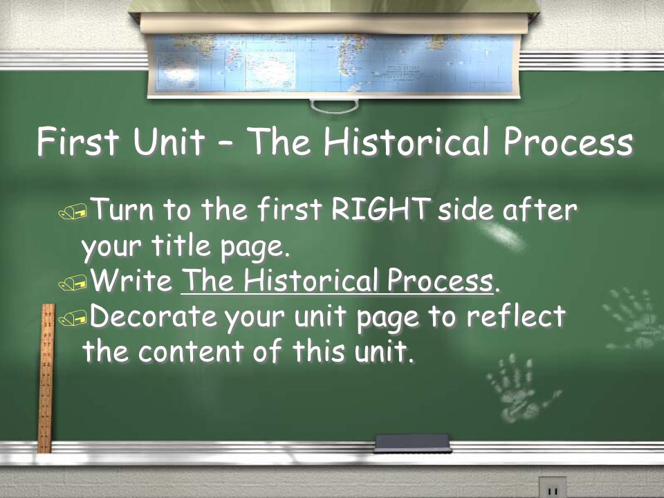 First Unit – The Historical Process / Turn to the first RIGHT side after your title page.