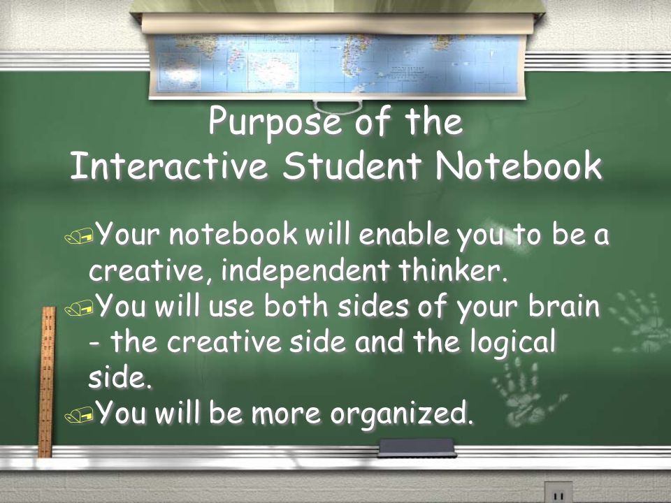 Purpose of the Interactive Student Notebook / Your notebook will enable you to be a creative, independent thinker.