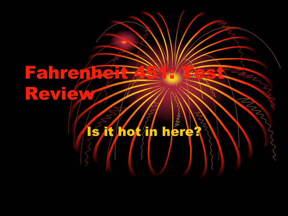 Fahrenheit 451: Test Review Is it hot in here