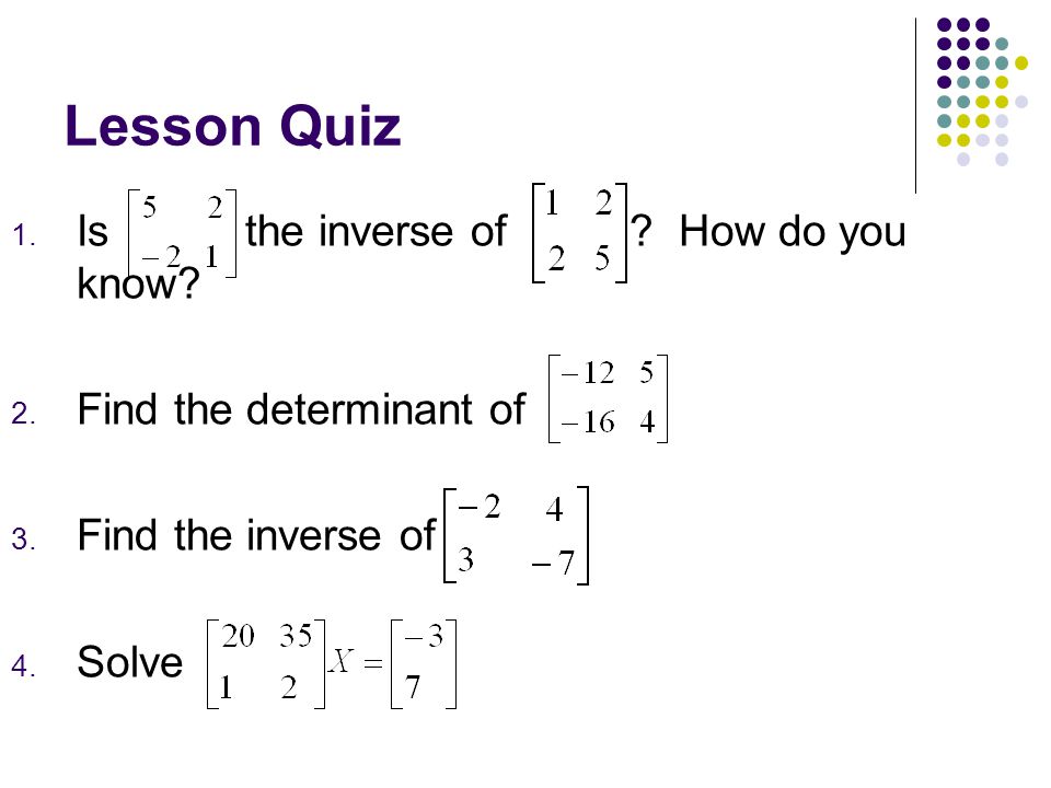 Lesson Quiz 1. Is the inverse of . How do you know.