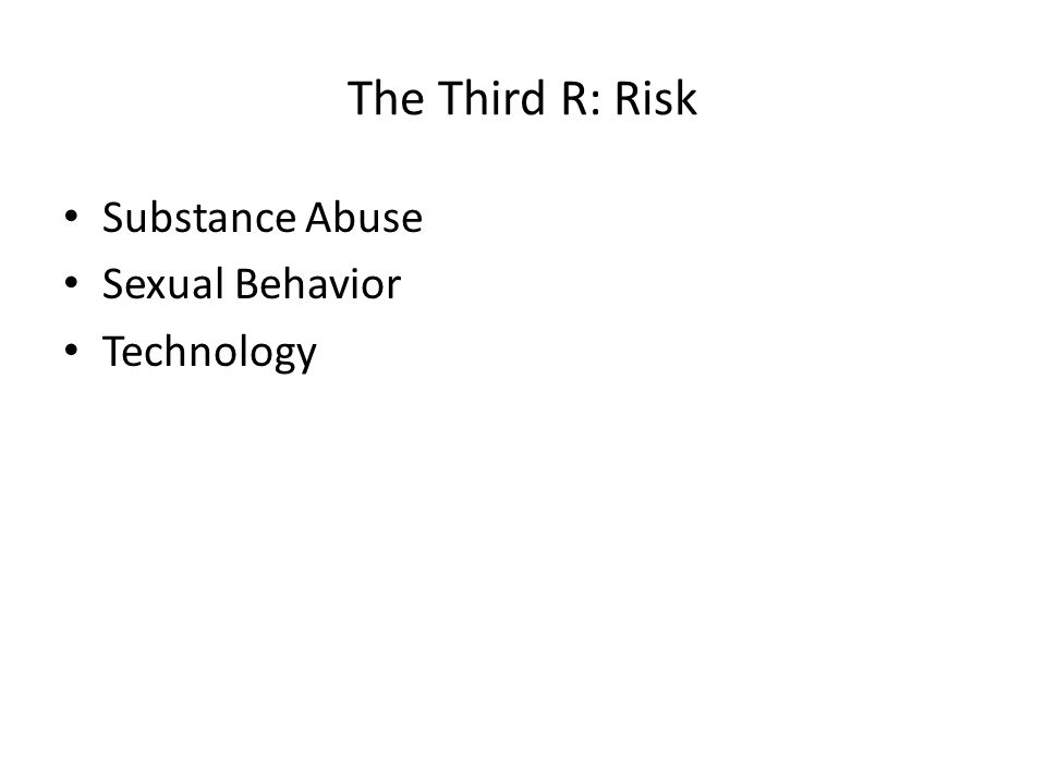 The Third R: Risk Substance Abuse Sexual Behavior Technology
