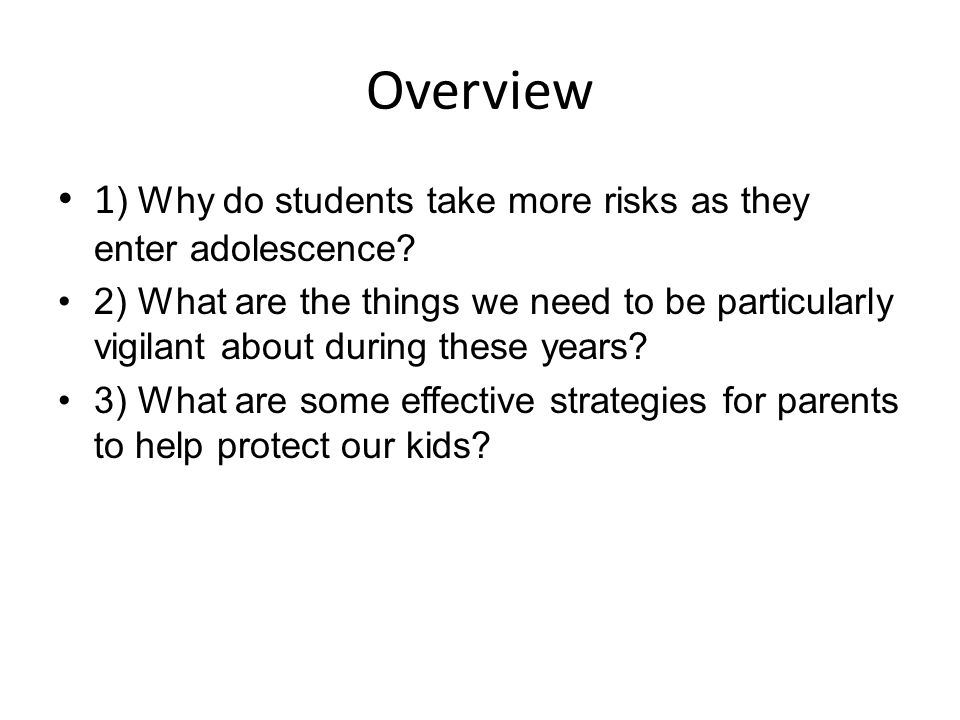 Overview 1 ) Why do students take more risks as they enter adolescence.