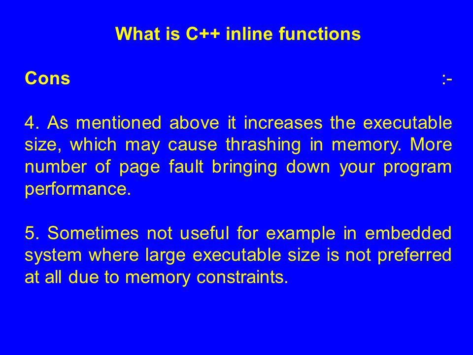 What is C++ inline functions Cons :- 4.