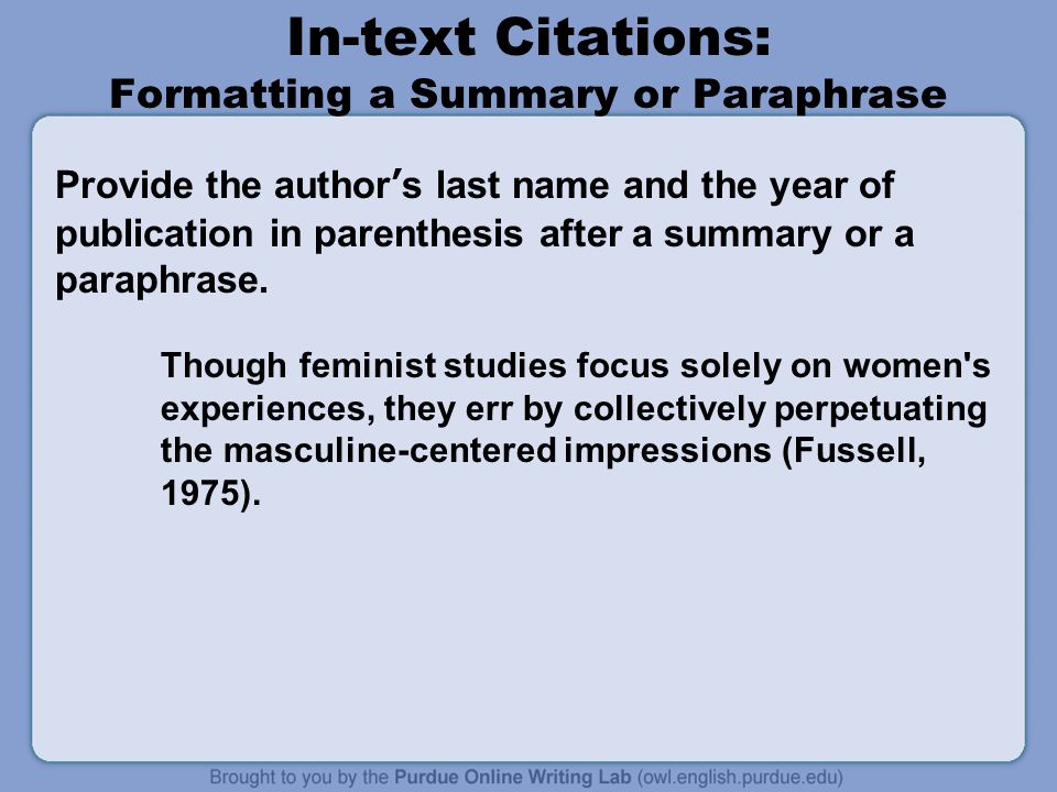 In-text Citations: Formatting a Summary or Paraphrase Provide the author’s last name and the year of publication in parenthesis after a summary or a paraphrase.