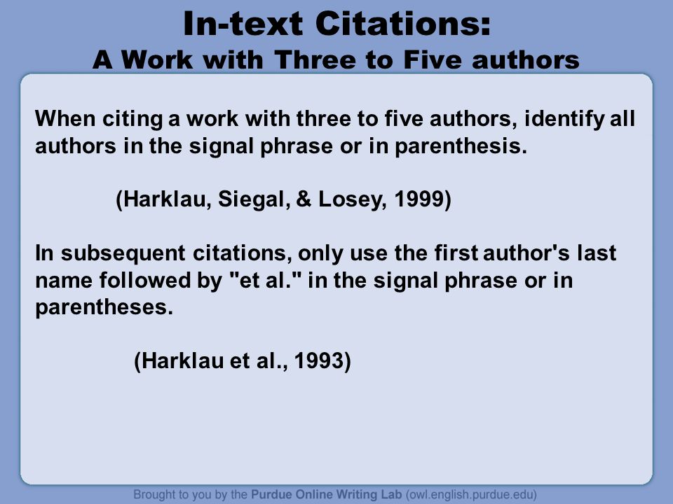 In-text Citations: A Work with Three to Five authors When citing a work with three to five authors, identify all authors in the signal phrase or in parenthesis.