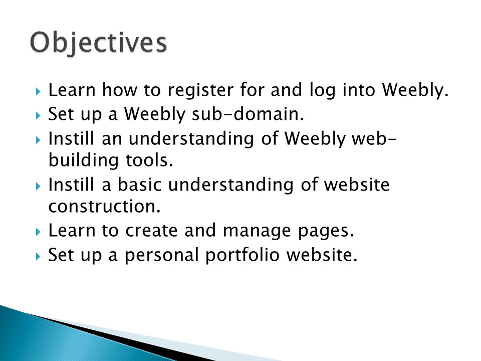  Learn how to register for and log into Weebly.  Set up a Weebly sub-domain.