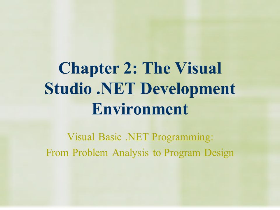Chapter 2: The Visual Studio.NET Development Environment Visual Basic.NET Programming: From Problem Analysis to Program Design