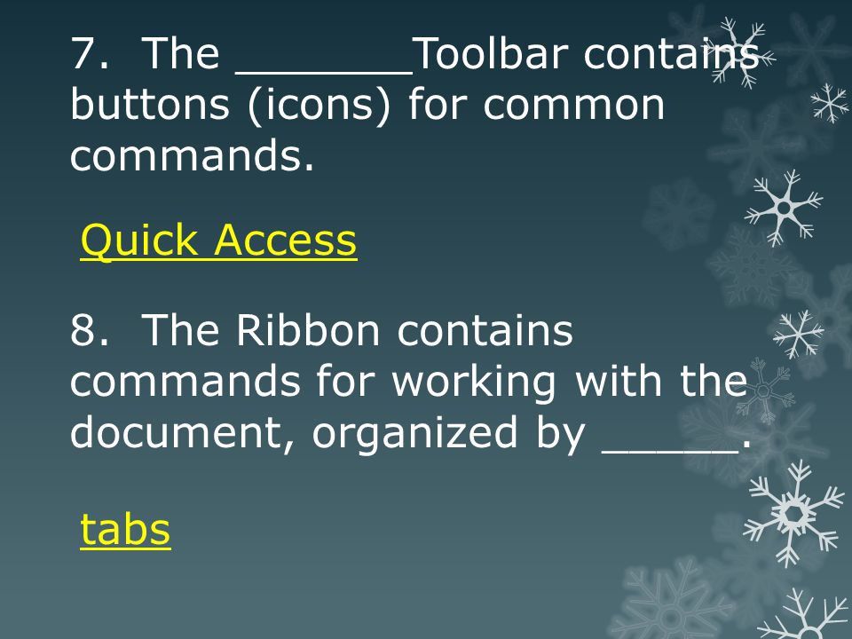 7. The ______ Toolbar contains buttons (icons) for common commands.