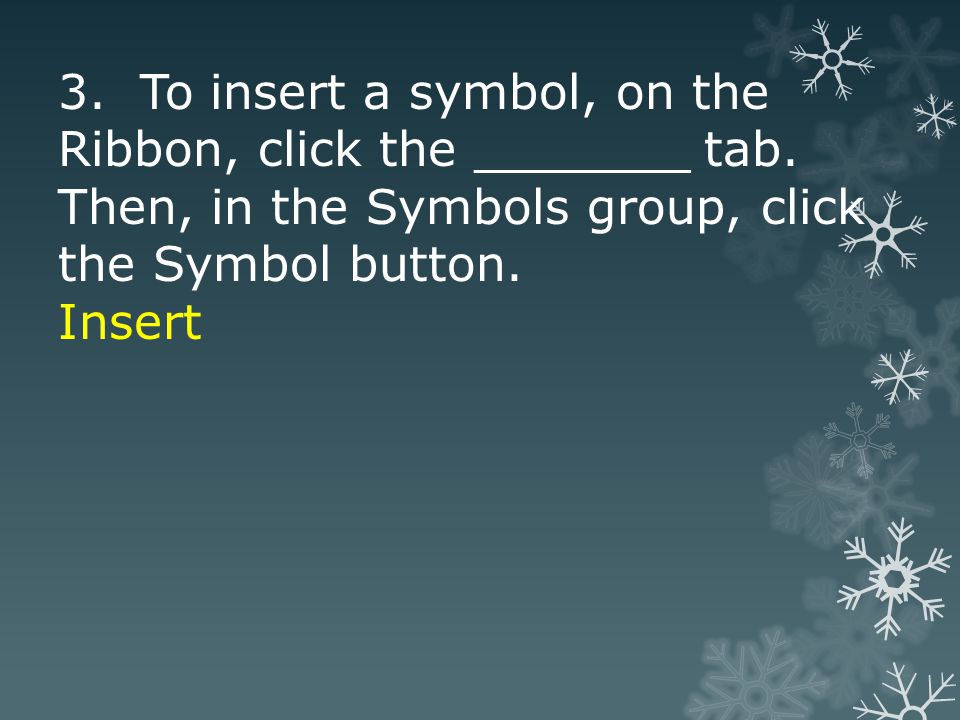 3. To insert a symbol, on the Ribbon, click the _______ tab.