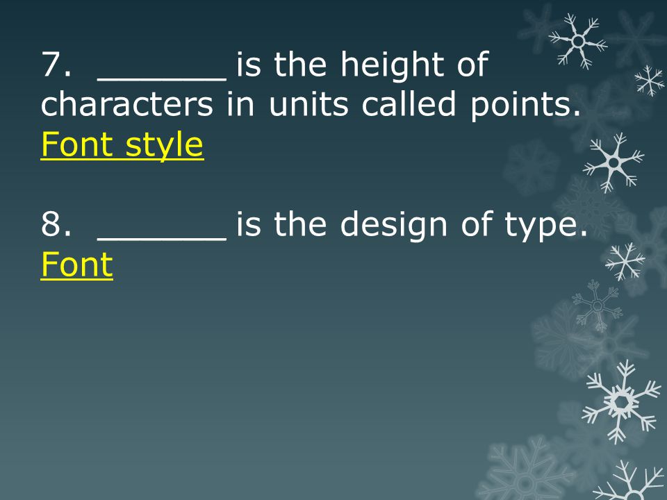 7. ______ is the height of characters in units called points.