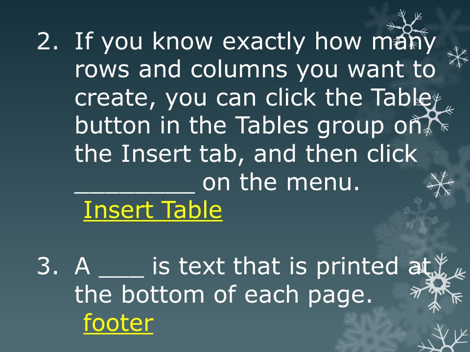 2.If you know exactly how many rows and columns you want to create, you can click the Table button in the Tables group on the Insert tab, and then click ________ on the menu.