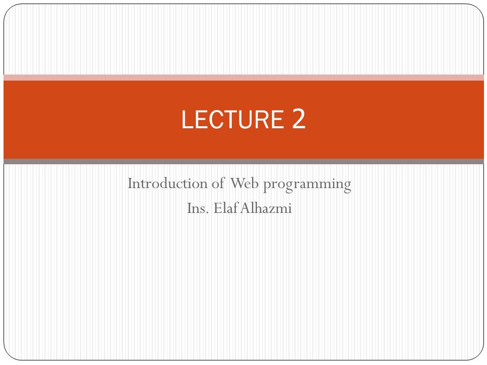Introduction of Web programming Ins. Elaf Alhazmi LECTURE 2