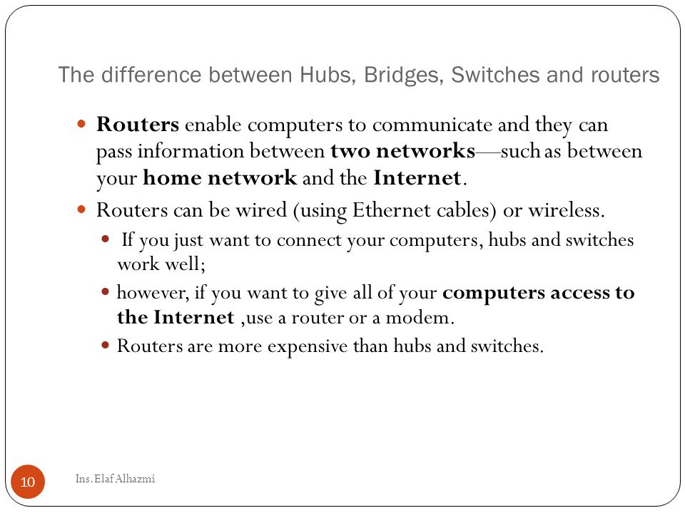 Routers enable computers to communicate and they can pass information between two networks—such as between your home network and the Internet.