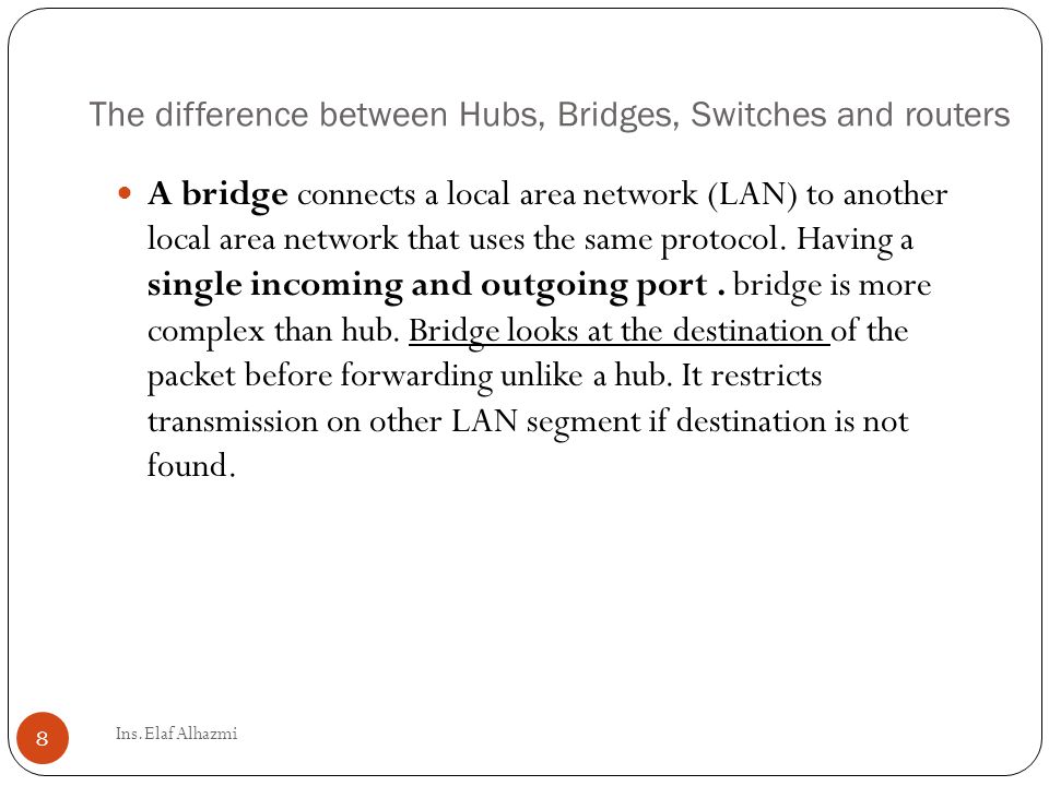 A bridge connects a local area network (LAN) to another local area network that uses the same protocol.