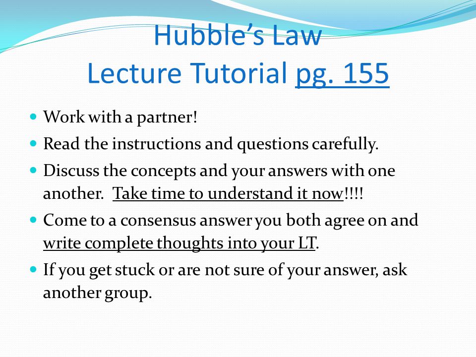 Hubble’s Law Lecture Tutorial pg. 155 Work with a partner.