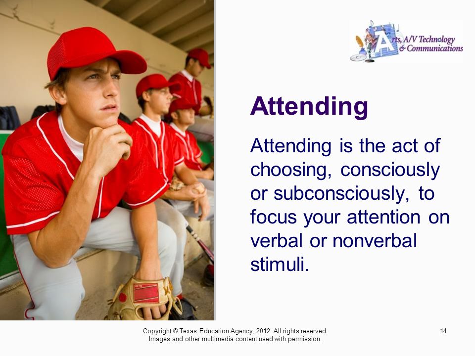 Attending Attending is the act of choosing, consciously or subconsciously, to focus your attention on verbal or nonverbal stimuli.