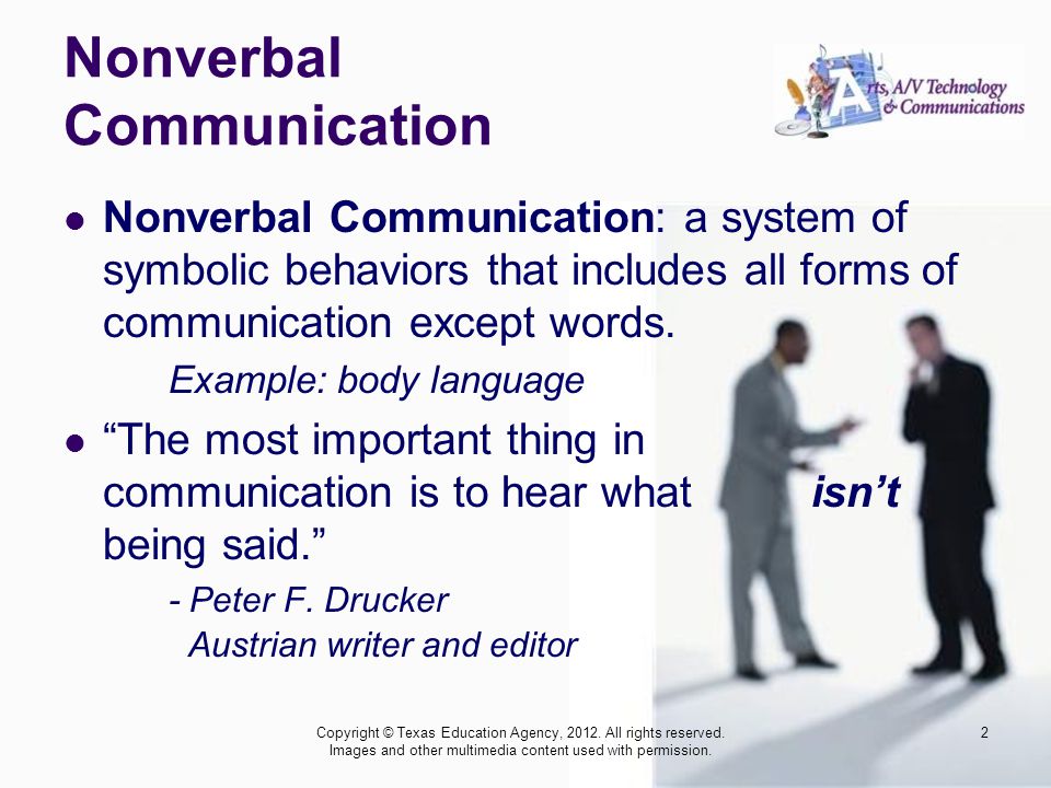Nonverbal Communication Nonverbal Communication: a system of symbolic behaviors that includes all forms of communication except words.