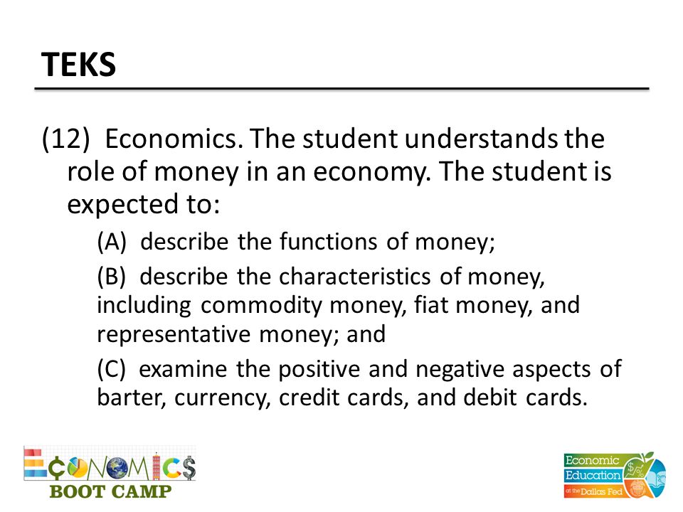 TEKS (12) Economics. The student understands the role of money in an economy.