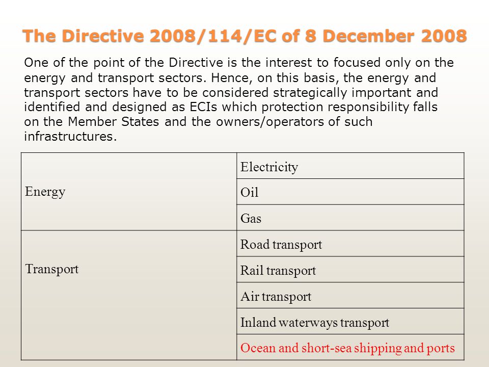 The Directive 2008/114/EC of 8 December 2008 One of the point of the Directive is the interest to focused only on the energy and transport sectors.