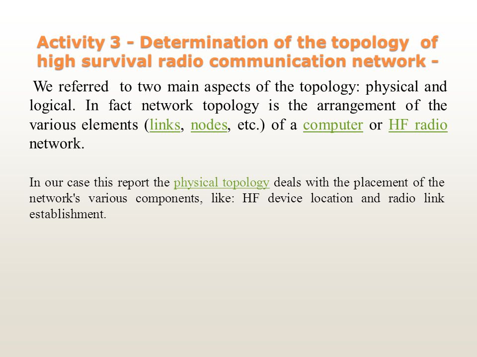 Activity 3 - Determination of the topology of high survival radio communication network - We referred to two main aspects of the topology: physical and logical.