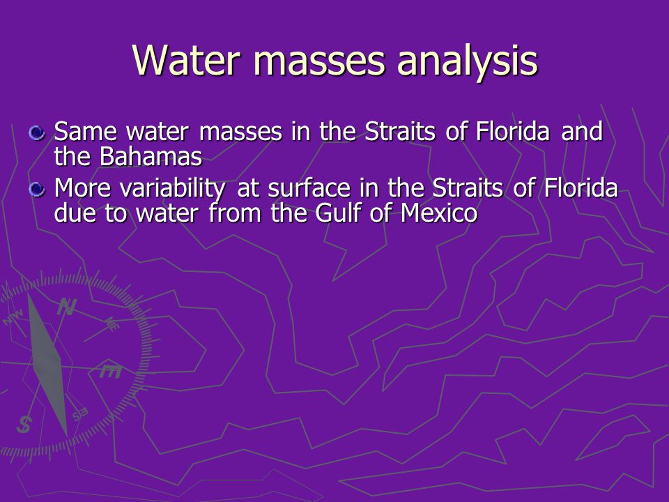 Water masses analysis Same water masses in the Straits of Florida and the Bahamas More variability at surface in the Straits of Florida due to water from the Gulf of Mexico