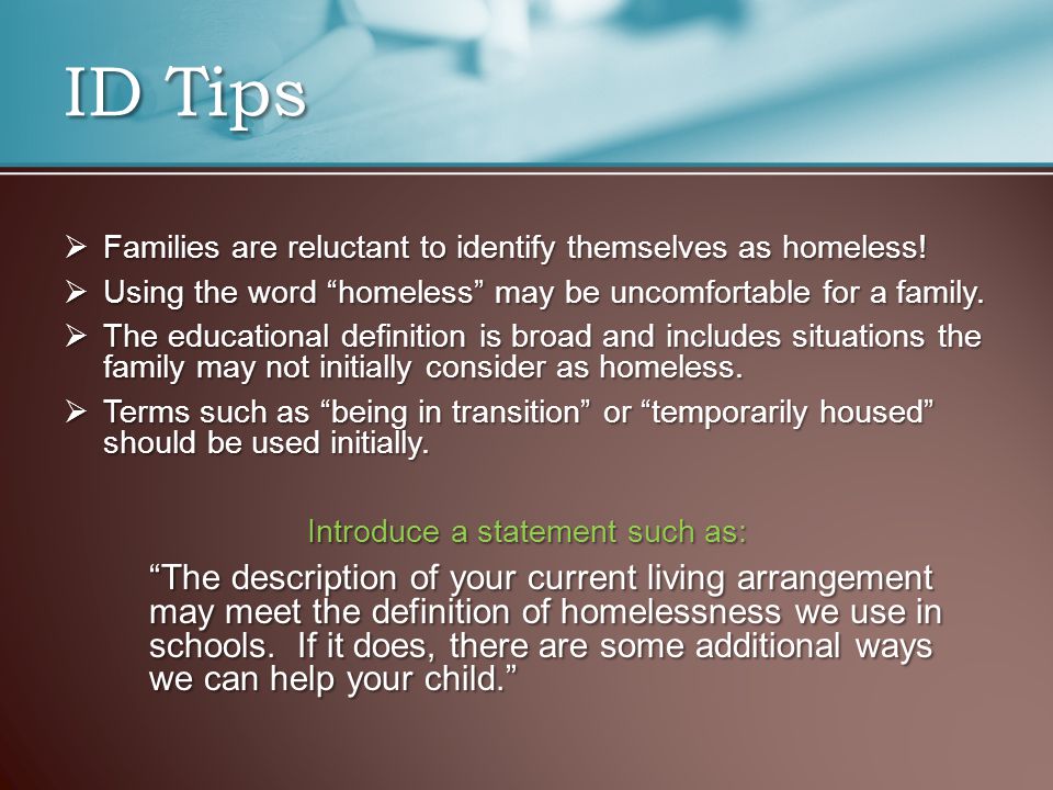  Families are reluctant to identify themselves as homeless.