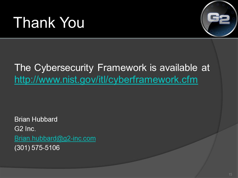 Thank You The Cybersecurity Framework is available at     Brian Hubbard G2 Inc.