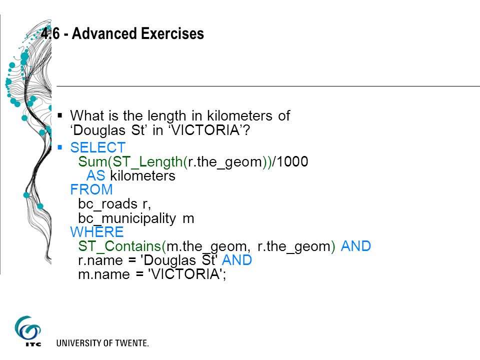 4.6 - Advanced Exercises  What is the length in kilometers of ‘Douglas St’ in ‘VICTORIA’.