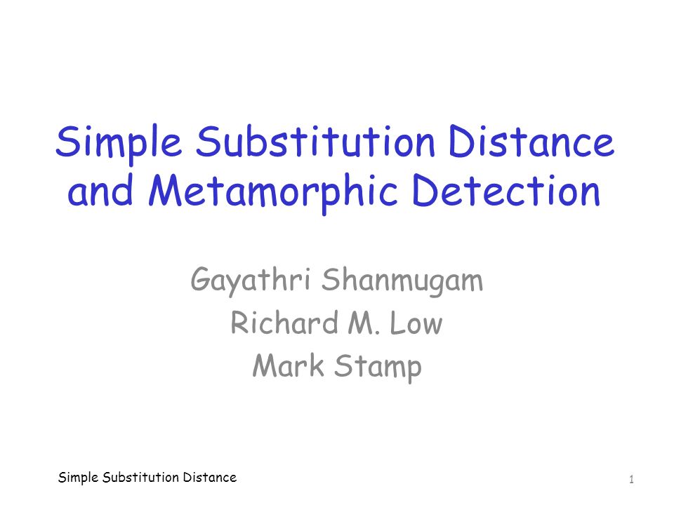 Simple Substitution Distance and Metamorphic Detection Simple Substitution Distance 1 Gayathri Shanmugam Richard M.