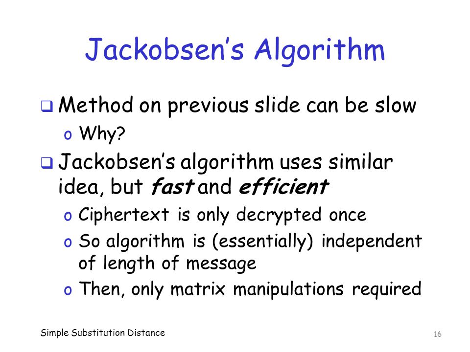 Jackobsen’s Algorithm  Method on previous slide can be slow o Why.