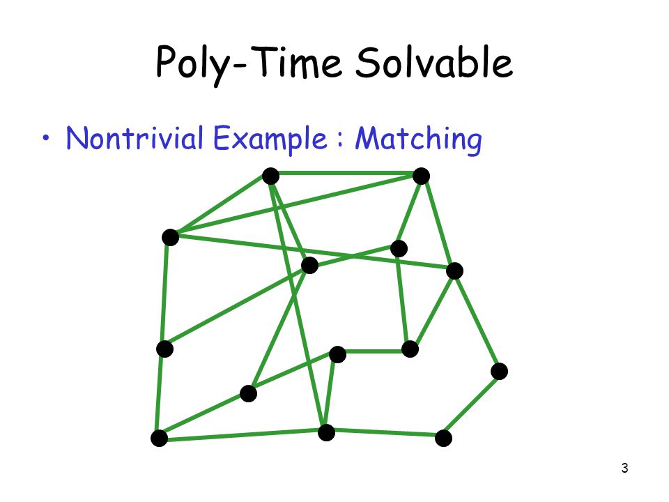 3 Poly-Time Solvable Nontrivial Example : Matching