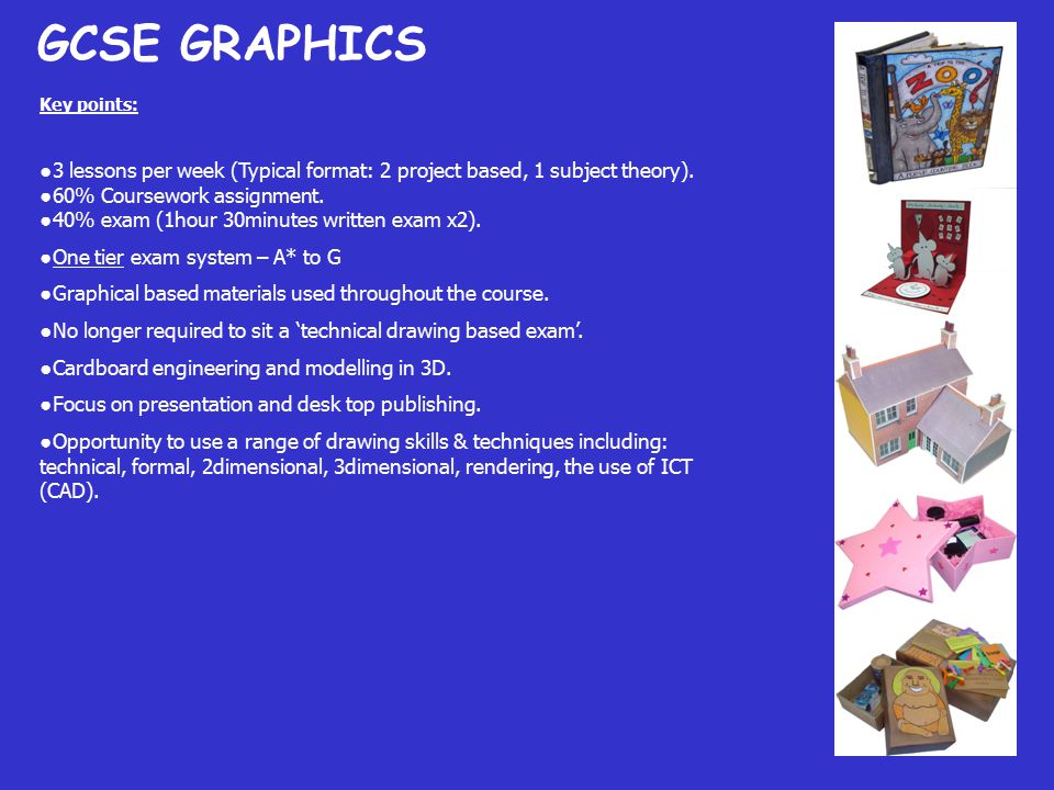 GCSE GRAPHICS Key points: ●3 lessons per week (Typical format: 2 project based, 1 subject theory).